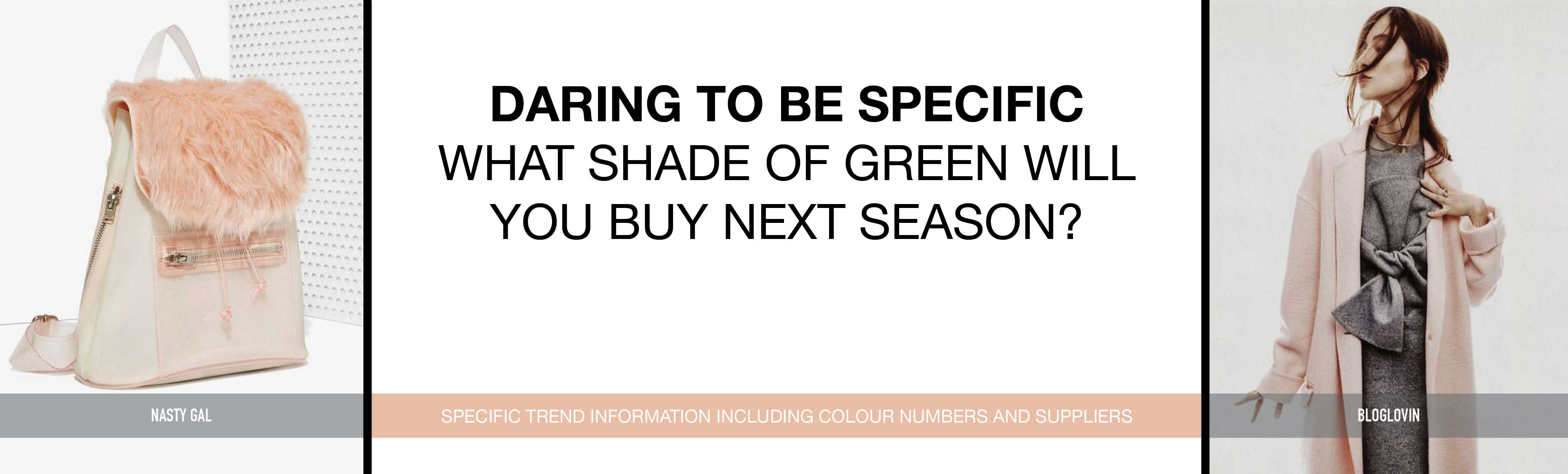 Daring to be specific - What shade of green will you buy next season?
